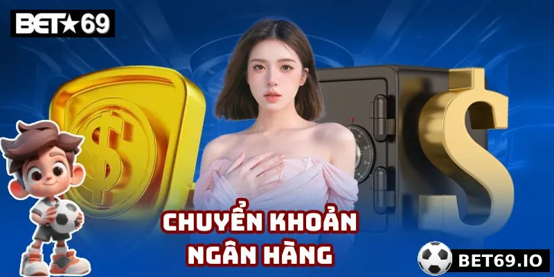 Nạp Tiền Bet69 - 2 Phương Thức Giao Dịch Phổ Biến Năm 2025 2 5 bước chuyển khoản thành công cho người mới