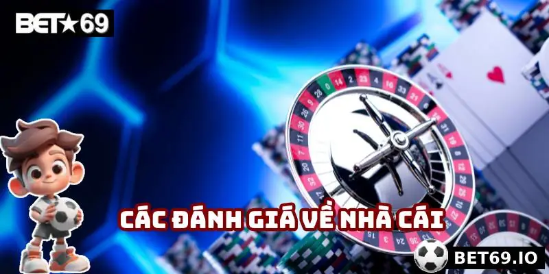 Giới Thiệu Bet69 - Điểm Đến Cá Cược Chuyên Nghiệp Đáng Tin 4 Các đánh giá về nhà cái