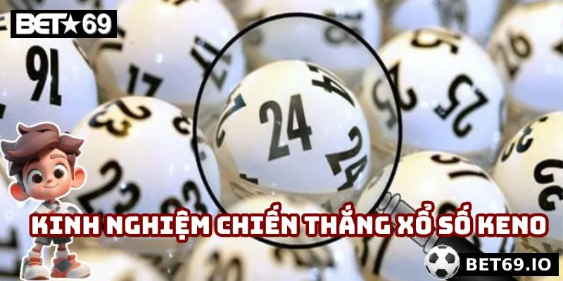 Xổ số Keno - Lối Chơi Linh Hoạt Cho Người Yêu Thích Mạo Hiểm 3 Chơi theo kinh nghiệm chiến thắng xổ số Keno liền tay