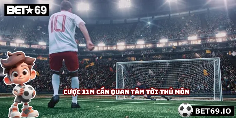 Kèo Penalty - Cơ Hội Đầu Tư Vàng Trong Những Giây Nghẹt Thở 4 Cược 11m cần quan tâm tới thủ môn