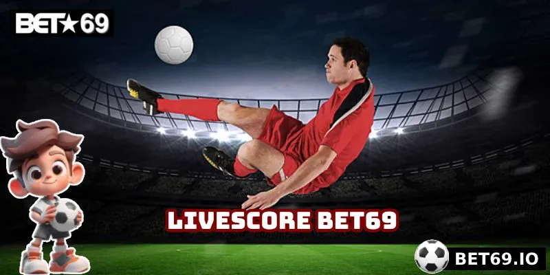 Livescore Bet69 - Cập Nhật Tỷ Số Trực Tuyến Nhanh, Chính Xác 1 Livescore Bet69 là tính năng khá thú vị