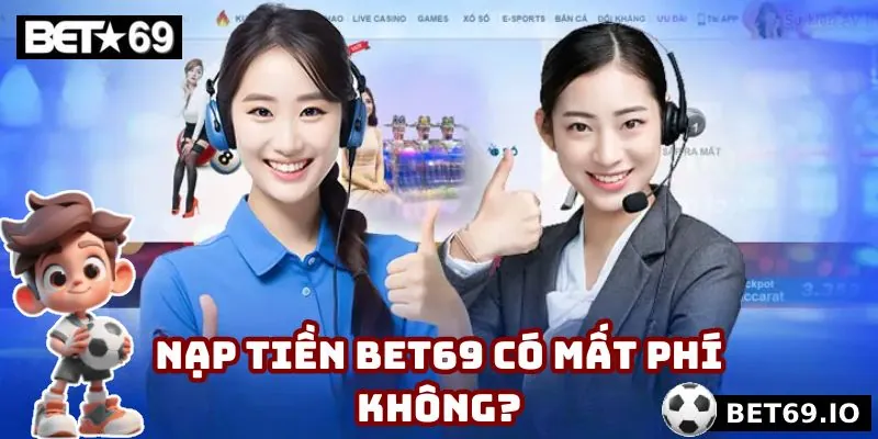 Nạp Tiền Bet69 - 2 Phương Thức Giao Dịch Phổ Biến Năm 2025 5 Mọi giao dịch tại Bet69 hoàn toàn miễn phí