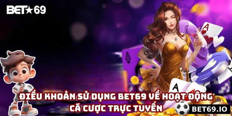 Điều Khoản Sử Dụng Bet69 - 4 Quy Định Mà Bạn Phải Nắm Rõ 4 Những quy định cụ thể, quan trọng mà mọi thành viên phải nắm vững