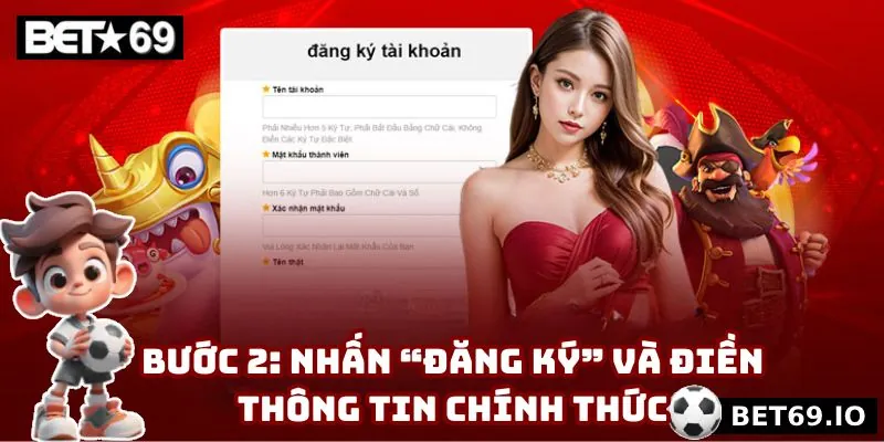 Đăng Ký Bet69 - 3 Bước Trở Thành Hội Viên Chính Thức 3 Thành viên điền chính xác nội dung theo yêu cầu của hệ thống Bet69