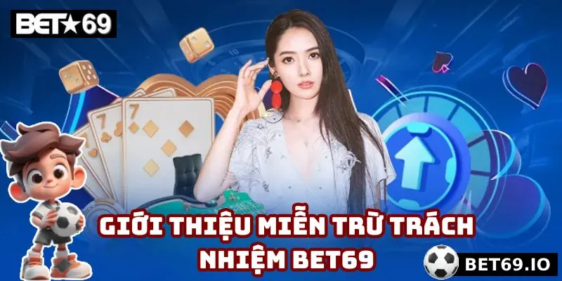 Miễn Trừ Trách Nhiệm Bet69 - 3 Quy Định Phải Biết Năm 2025 1 Tìm hiểu miễn trừ trách nhiệm Bet69