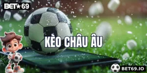 Soi Kèo Châu Âu Chuẩn Xác Cùng Nền Tảng Cá Cược Uy Tín